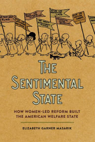 Ebooks gratis downloaden nederlands pdf The Sentimental State: How Women-Led Reform Built the American Welfare State (English literature) by Elizabeth Garner Masarik  9780820366050