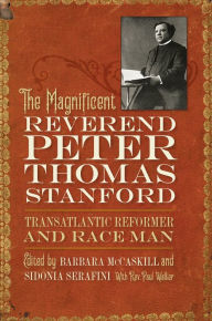 Title: The Magnificent Reverend Peter Thomas Stanford, Transatlantic Reformer and Race Man, Author: Barbara McCaskill