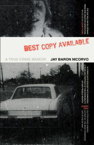 Title: Best Copy Available: A True Crime Memoir, Author: Jay Baron Nicorvo