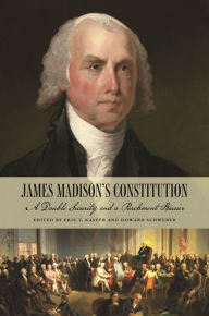 Books to download on kindle James Madison's Constitution: A Double Security and a Parchment Barrier 9780820368016 by Eric T. Kasper, Howard Schweber, Jack Rakove, Lynn Uzzell, Alan R Gibson