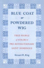 Blue Coat or Powdered Wig: Free People of Color in Pre-Revolutionary Saint Domingue