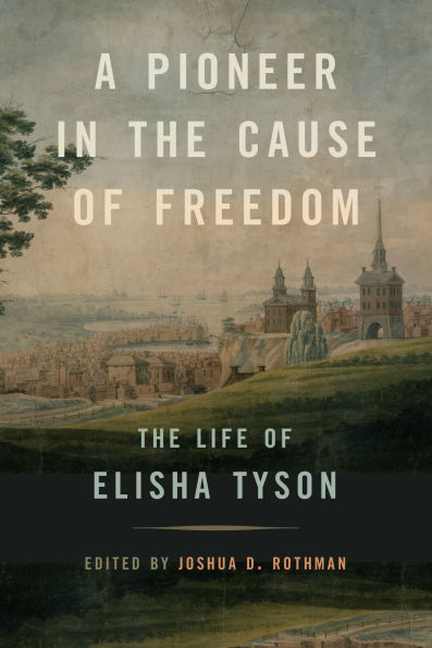 A Pioneer in the Cause of Freedom: The Life of Elisha Tyson