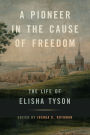A Pioneer in the Cause of Freedom: The Life of Elisha Tyson