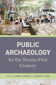 Ebooks uk free download Public Archaeology for the Twenty-First Century 9780820373539 (English Edition) by James F. Brooks, Jeremy M. Moss, Koji Lau-Ozawa, Victor Thompson, Meg Gaillard PDB RTF