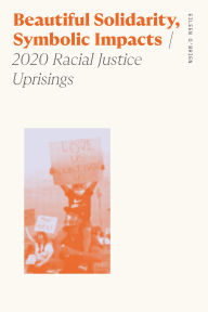 Read books for free online without downloading Beautiful Solidarity, Symbolic Impacts: 2020 Racial Justice Uprisings 9780820373720