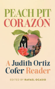 Title: Peach Pit Corazón: A Judith Ortiz Cofer Reader, Author: Rafael Ocasio