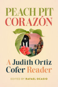 Title: Peach Pit Corazón: A Judith Ortiz Cofer Reader, Author: Rafael Ocasio