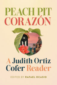 Title: Peach Pit Corazón: A Judith Ortiz Cofer Reader, Author: Rafael Ocasio