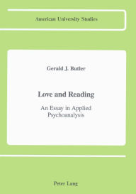 Title: Love and Reading: An Essay in Applied Psychoanalysis, Author: Gerald J. Butler
