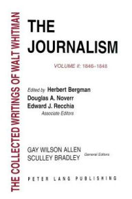 Title: The Journalism: Volume II: 1846-1848 / Edition 1, Author: Walt Whitman