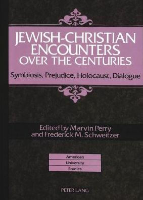 Jewish-Christian Encounters over the Centuries: Symbiosis, Prejudice, Holocaust, Dialogue / Edition 1