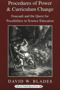 Title: Procedures of Power and Curriculum Change: Foucault and the Quest for Possibilities in Science Education, Author: David W. Blades