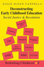 Deconstructing Early Childhood Education: Social Justice and Revolution / Edition 3