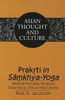 Prakrti in Samkhya-Yoga: Material Principle, Religious Experience, Ethical Implications / Edition 1