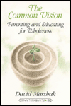 Title: The Common Vision: Parenting and Educating for Wholeness- Second Printing / Edition 2, Author: David Marshak