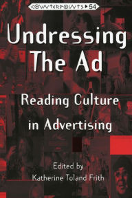Title: Undressing the Ad: Reading Culture in Advertising / Edition 3, Author: Shirley R. Steinberg