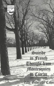 Title: Suicide in French Thought from Montesquieu to Cioran, Author: Zilla Gabrielle Cahn