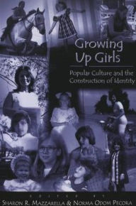 Title: Growing up Girls: Popular Culture and the Construction of Identity / Edition 3, Author: Sharon R. Mazzarella