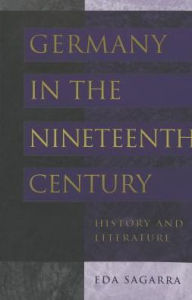 Title: Germany in the Nineteenth Century: History and Literature, Author: Eda Sagarra