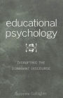 Educational Psychology: Disrupting the Dominant Discourse. Second Printing