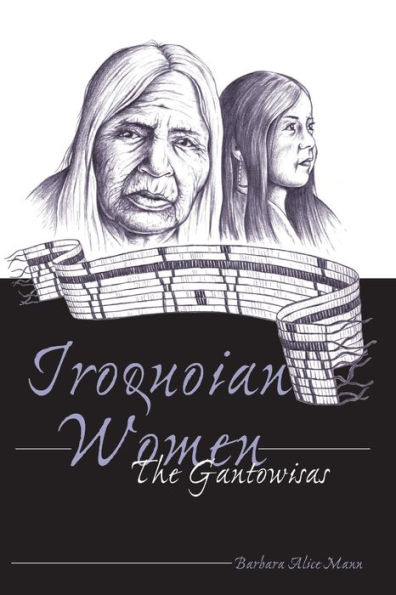 Iroquoian Women: The Gantowisas / Edition 3