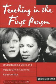 Title: Teaching in the First Person: Understanding Voice and Vocabulary in Learning Relationships, Author: Elijah Mirochnik