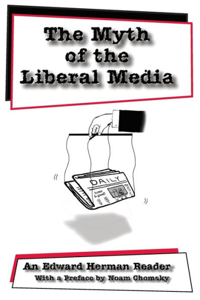 The Myth of the Liberal Media: An Edward Herman Reader / Edition 1