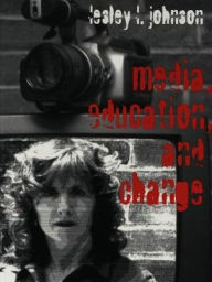 Title: Media, Education and Change, Author: Lesley L. Johnson