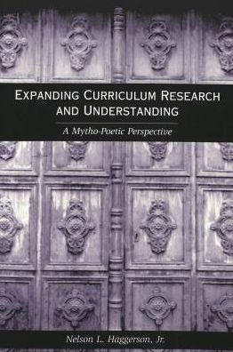 Expanding Curriculum Research and Understanding: A Mytho-Poetic Perspective