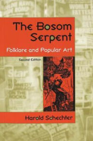 Title: The Bosom Serpent: Folklore and Popular Art / Edition 1, Author: Harold Schechter