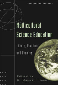 Title: Multicultural Science Education: Theory, Practice, and Promise / Edition 3, Author: Maxwell S. Hines