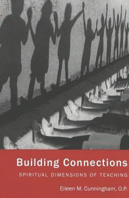 Building Connections: Spiritual Dimensions of Teaching / Edition 1