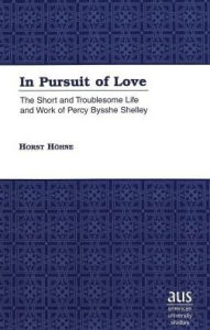 Title: In Pursuit of Love: The Short and Troublesome Life and Work of Percy Bysshe Shelley / Edition 1, Author: Horst Hohne