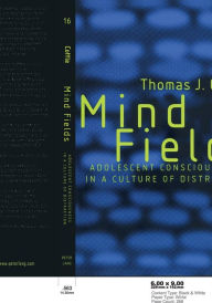 Title: Mind Fields: Adolescent Consciousness in a Culture of Distraction / Edition 4, Author: Thomas J. Cottle