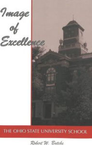 Title: Image of Excellence: The Ohio State University School, Author: Robert W. Butche