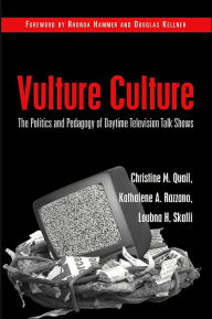 Title: Vulture Culture: The Politics and Pedagogy of Daytime Television Talk Shows / Edition 1, Author: Christine M. Quail