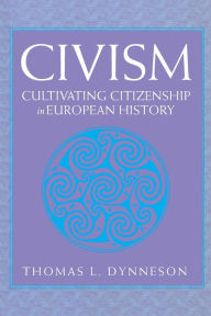 Title: Civism: Cultivating Citizenship in European History / Edition 1, Author: Thomas L. Dynneson
