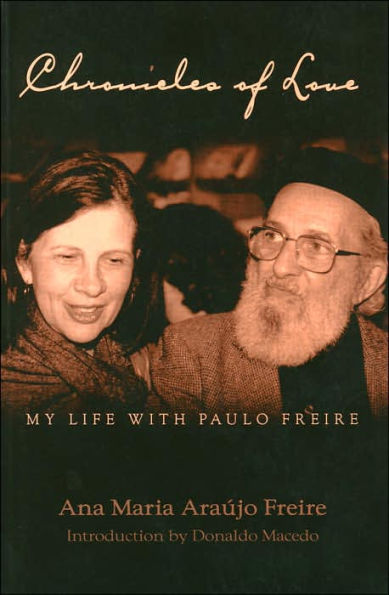 Chronicles of Love: My Life with Paulo Freire: Translated by Alex Oliveira- Introduction by Donaldo Macedo