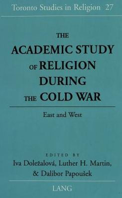 The Academic Study of Religion during the Cold War: East and West