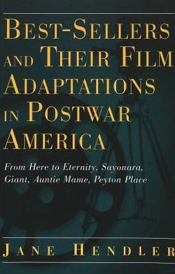 Best-Sellers and Their Film Adaptations in Postwar America: From Here to Eternity, Sayonara, Giant, Auntie Mame, Peyton Place / Edition 1