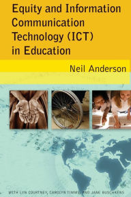 Title: Equity and Information Communication Technology (ICT) in Education: with Lyn Courtney, Carolyn Timms, and Jane Buschkens, Author: Neil Anderson