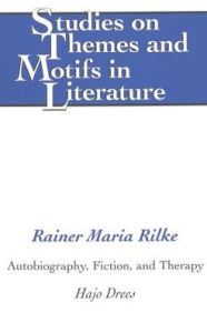 Rainer Maria Rilke: Autobiography, Fiction, and Therapy