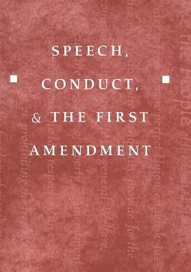 Speech, Conduct, and the First Amendment / Edition 1