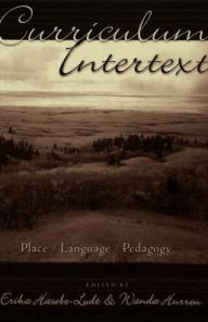 Title: Curriculum Intertext: Place/Language/Pedagogy / Edition 1, Author: Shirley R. Steinberg