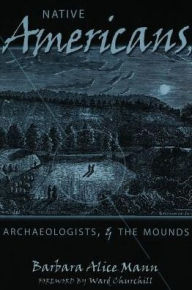 Title: Native Americans, Archaeologists, and the Mounds, Author: Barbara A. Mann