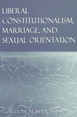 Liberal Constitutionalism, Marriage, and Sexual Orientation: A Contemporary Case for Dis-Establishment