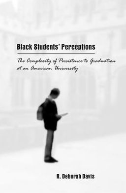 Black Students' Perceptions: The Complexity of Persistence to Graduation at an American University