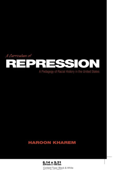 A Curriculum of Repression: A Pedagogy of Racial History in the United States / Edition 1