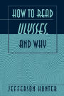 How to Read «Ulysses», and Why / Edition 1