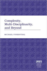 Title: Complexity, Multi-Disciplinarity, and Beyond, Author: Michael Finkenthal